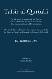 Tafsīr al-Qurṭubī : the general judgments of the Qur'an and classification of what it contains of the Sunnah and Āyahs of discrimination cover image