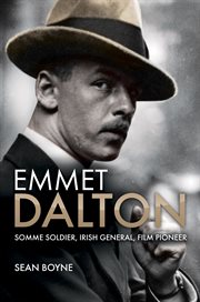 Emmet Dalton : Somme soldier, Irish general, film pioneer cover image