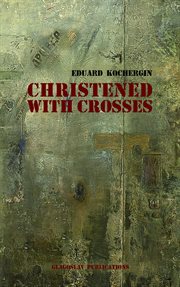 Christened With Crosses : Notes Taken on My Knees cover image