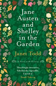 Jane Austen and Shelley in the garden : a novel with pictures cover image