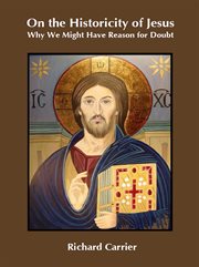 On the historicity of Jesus : why we might have reason to doubt cover image