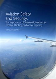 Aviation safety and security : the importance of teamwork,leadership, creative thinking and active learning cover image