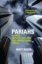 Pariahs : hubris, reputation and organisational crises cover image