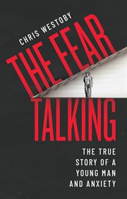 FEAR TALKING : the true story of a young man and anxiety cover image