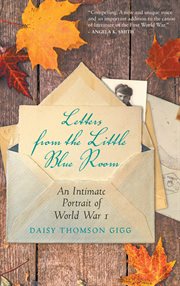 Letters From the Little Blue Room : An Intimate Portrait of World War I cover image