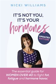 It's not you, it's your hormones : The essential guide for women over 40 to fight fat, fatigue and hormone havoc cover image