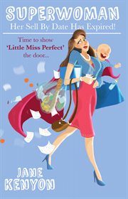 Superwoman. Her Sell by Date Has Expired!: Time to Show Little Miss Perfect The Door cover image