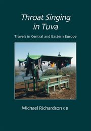 Throat singing in tuva. Travels in Central amd Eastern Europe cover image