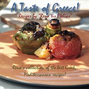 A taste of Greece! : recipes by "Rena tis Ftelias" : Rena's collection of the best Greek, Mediterranean recipes! cover image