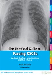 The unofficial guide to passing osces. Candidate Briefings, Patient Briefings and Mark Schemes cover image