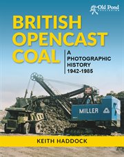 British opencast coal : a photographic history 1942-1985 cover image