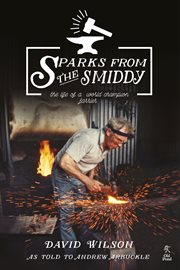 Sparks from the smiddy : the life of a world champion farrier cover image