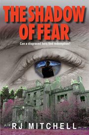 The shadow of fear. Can a Disgraced Hero Find Redemption? cover image