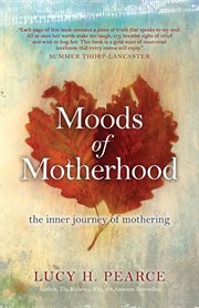 Moods of motherhood : the inner journey of mothering cover image