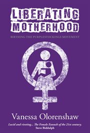 Liberating motherhood : birthing the purplestockings movement cover image