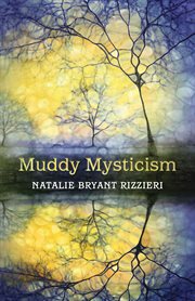 MUDDY MYSTICISM : the sacred tethers of body, earth, and everyday cover image