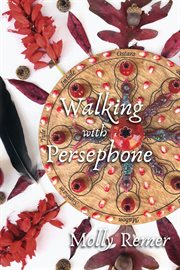 Walking with persephone. A Journey of Midlife Descent and Renewal cover image