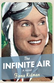 The infinite air : a novel about the enigmatic Jean Batten cover image