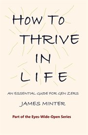 How to Thrive in Life : An Essential Guide For Gen Zers cover image