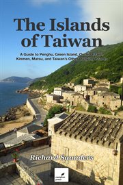 The islands of Taiwan : a guide to Penghu, Kinmen, Matsu, Lanyu, Green Island and Taiwan's other outlying islands cover image