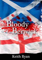 Bloody Berwick : a tale of yesterday cover image