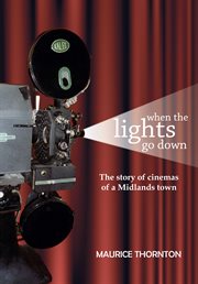 When the lights go down : the story of cinemas of a Midlands town cover image