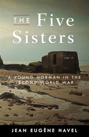 The five sisters : a young Norman in the Second World War cover image