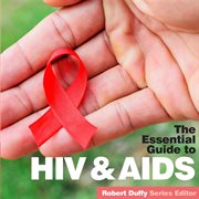 Hiv & aids. The Essential Guide cover image