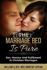 The marriage bed is pure : sex, honour and fulfilment in Christian marriages cover image