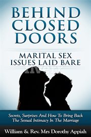 Behind closed doors: marital secrets laid bare. Secrets, Surprises, and How to Bring Back the Sexual Intimacy in the Marriage cover image