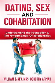 Dating, sex and cohabitation. Understanding the Foundation & the Fundamentals of Relationships cover image