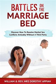Battles on the marriage bed. Discover How To Resolve Marital Sex Conflicts Amicably Without A Third Party cover image