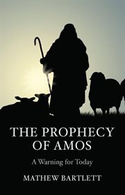 The prophecy of amos - a warning for today. Bible Study Guide cover image