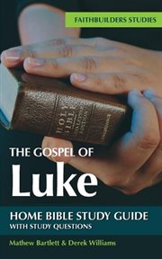 The gospel of luke bible study guide. Faithbuilders Bible Study Guides cover image