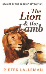 The Lion and the lamb : studies on the book of revelation cover image