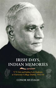Irish days, Indian memories : V.V. Giri and Indian law students at University College Dublin, 1913-16 cover image
