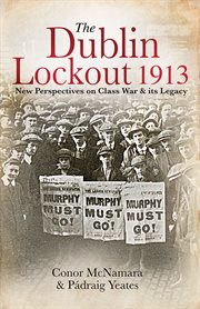 DUBLIN LOCKOUT, 1913 : new perspectives on class war and its legacy cover image