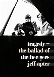 Tragedy : the ballad of the Bee Gees cover image