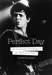 Perfect day : an intimate portrait of life with Lou Reed cover image