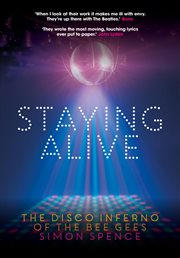 Staying alive : the disco inferno of the Bee Gees cover image