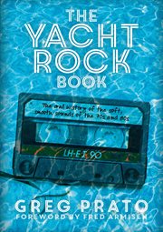 The yacht rock book : the oral history of the soft, smooth sounds of the 70s, and 80s cover image