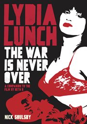 Lydia lunch: the war is never over : The War Is Never Over cover image