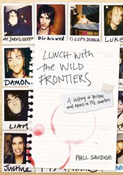 Lunch with the wild frontiers : a history of Britpop and excess in 131/2 chapters cover image