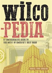 Wilcopedia : A Comprehensive Guide to The Music of America's Best Band cover image