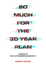 So much for the 30 year plan : Therapy? : the authorised biography cover image