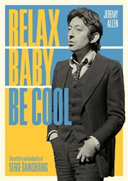 Relax baby be cool : the artistry and audacity of Serge Gainsbourg cover image