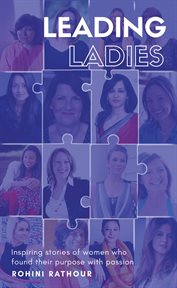 Leading ladies. Inspiring Stories of Women Who Found Their Purpose With Passion cover image