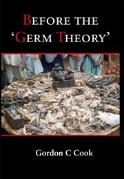 Before the 'germ theory' : a history of cause and management of infectious disease before 1900 cover image