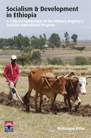 Socialism and development in Ethiopia : a critical examination of the military regime's socialist agricultural program cover image