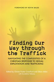 Finding our way through the traffick : navigating the complexities of a Christian response to sexual exploitation and trafficking cover image